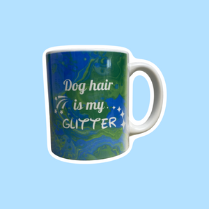 Dog Hair is my Glitter Mug